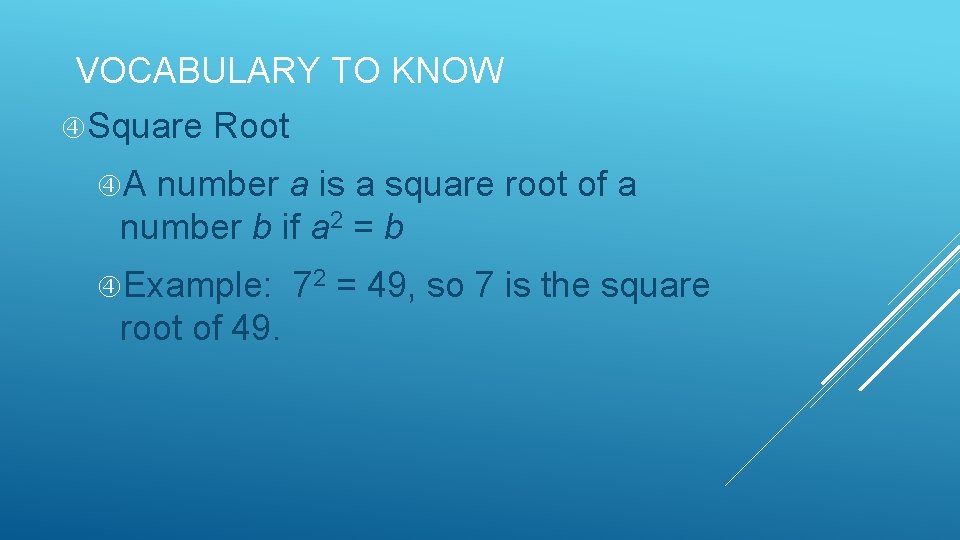 VOCABULARY TO KNOW Square Root A number a is a square root of a