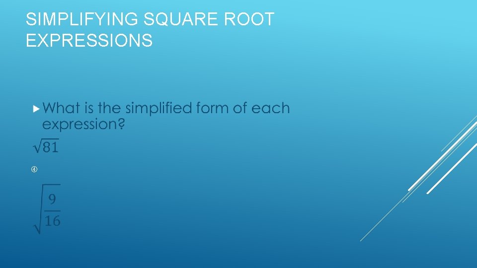 SIMPLIFYING SQUARE ROOT EXPRESSIONS 