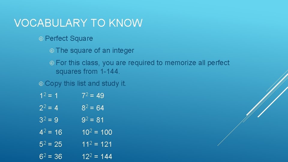 VOCABULARY TO KNOW Perfect Square The square of an integer For this class, you