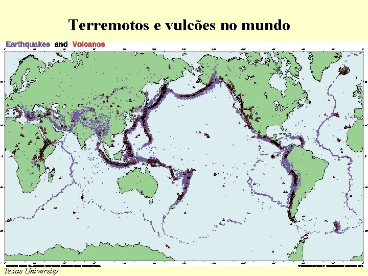Terremotos e vulcões no mundo Texas University 