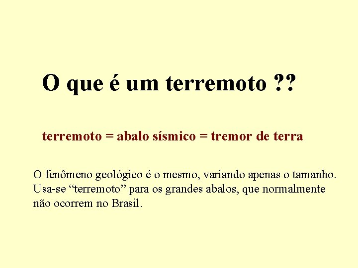 O que é um terremoto ? ? terremoto = abalo sísmico = tremor de
