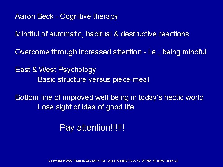 Aaron Beck - Cognitive therapy Mindful of automatic, habitual & destructive reactions Overcome through