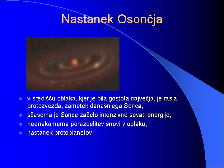 Nastanek Osončja v središču oblaka, kjer je bila gostota največja, je rasla protozvezda, zametek