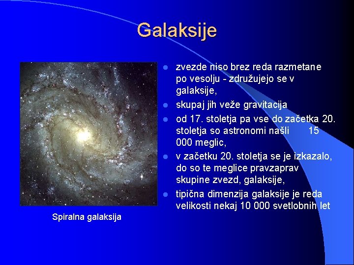 Galaksije l l l Spiralna galaksija zvezde niso brez reda razmetane po vesolju -