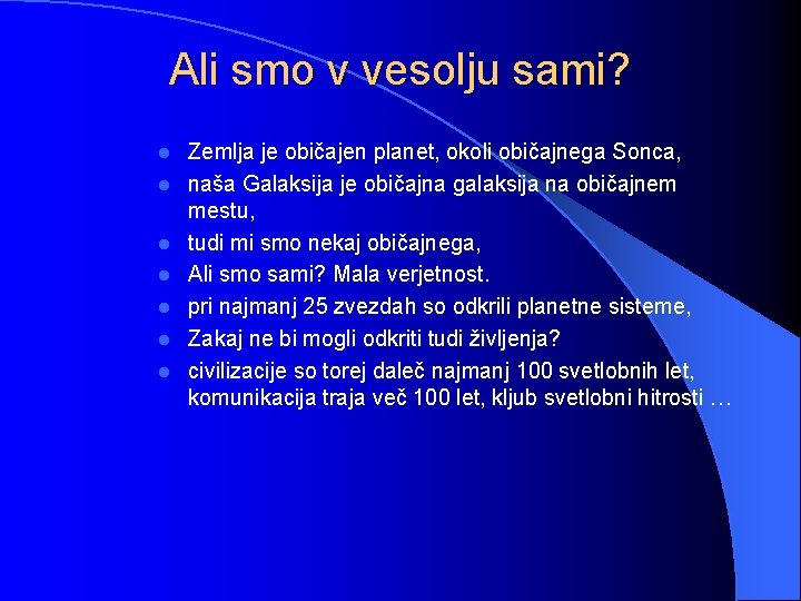 Ali smo v vesolju sami? l l l l Zemlja je običajen planet, okoli