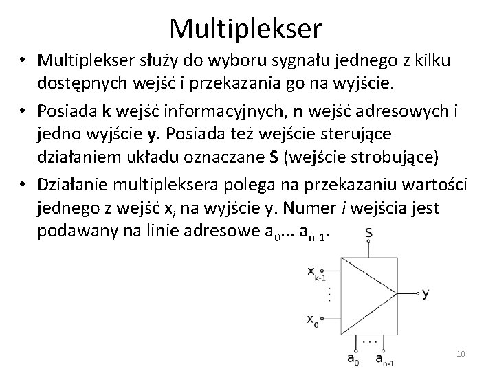 Multiplekser • Multiplekser służy do wyboru sygnału jednego z kilku dostępnych wejść i przekazania
