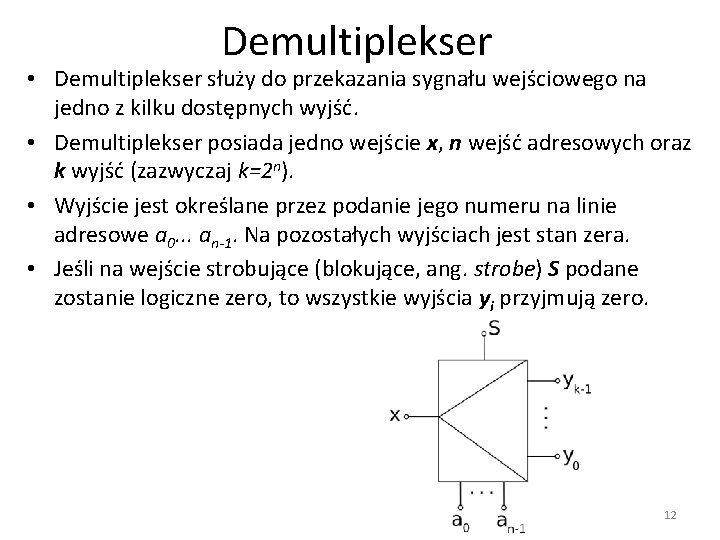 Demultiplekser • Demultiplekser służy do przekazania sygnału wejściowego na jedno z kilku dostępnych wyjść.