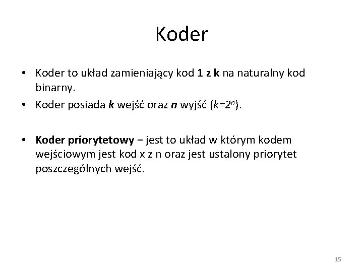Koder • Koder to układ zamieniający kod 1 z k na naturalny kod binarny.