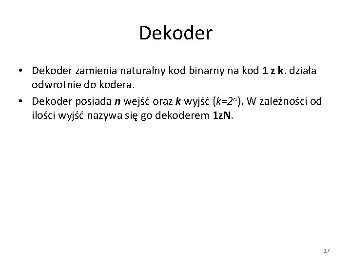 Dekoder • Dekoder zamienia naturalny kod binarny na kod 1 z k. działa odwrotnie