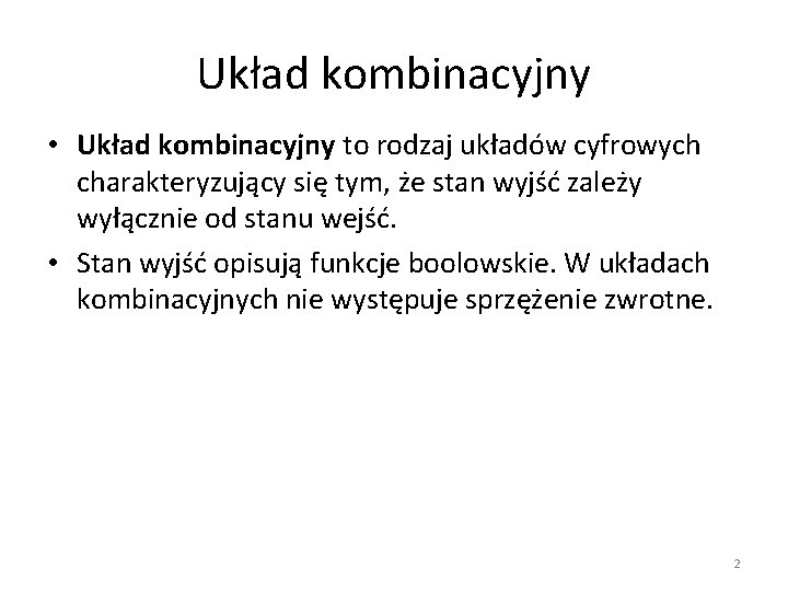 Układ kombinacyjny • Układ kombinacyjny to rodzaj układów cyfrowych charakteryzujący się tym, że stan