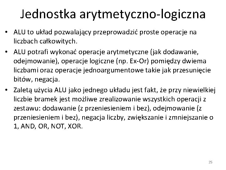 Jednostka arytmetyczno-logiczna • ALU to układ pozwalający przeprowadzić proste operacje na liczbach całkowitych. •