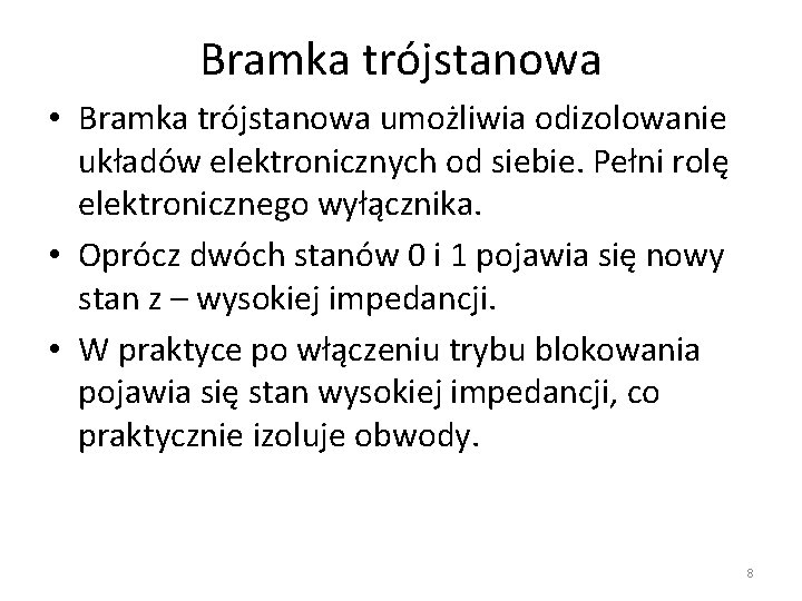 Bramka trójstanowa • Bramka trójstanowa umożliwia odizolowanie układów elektronicznych od siebie. Pełni rolę elektronicznego