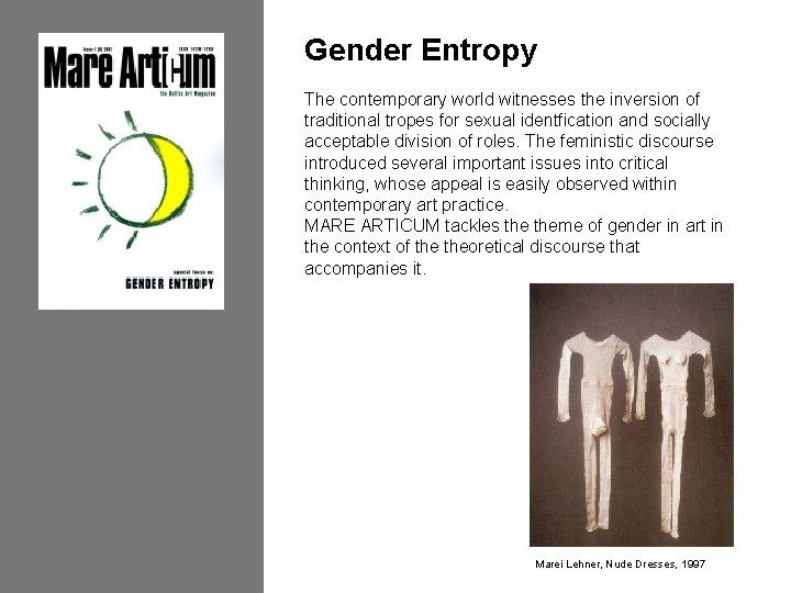 Gender Entropy The contemporary world witnesses the inversion of traditional tropes for sexual identfication