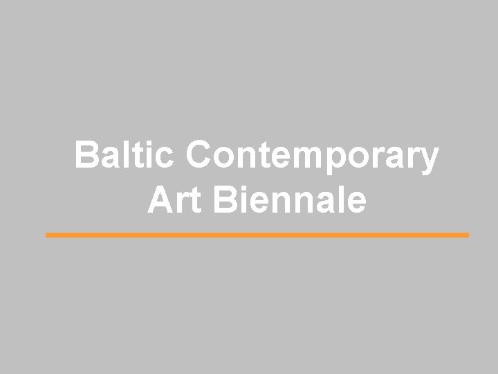 Baltic Contemporary Art Biennale 