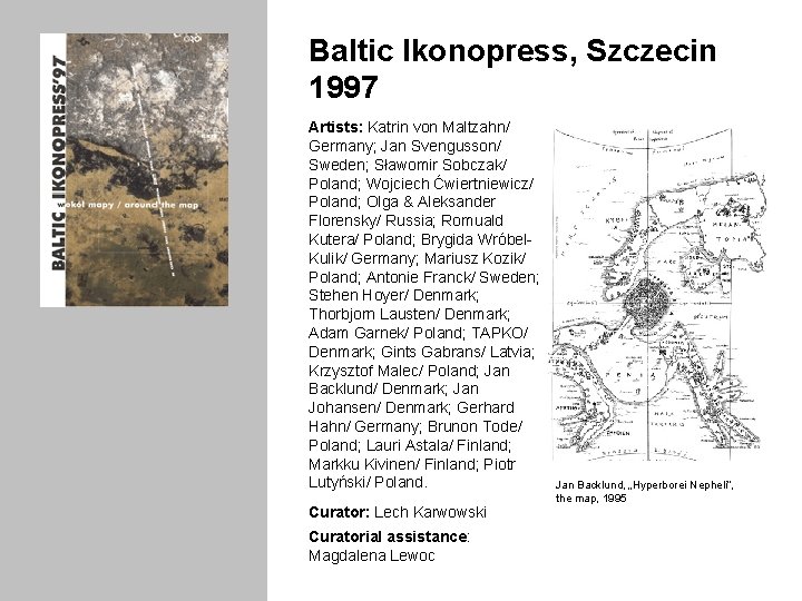 Baltic Ikonopress, Szczecin 1997 Artists: Katrin von Maltzahn/ Germany; Jan Svengusson/ Sweden; Sławomir Sobczak/