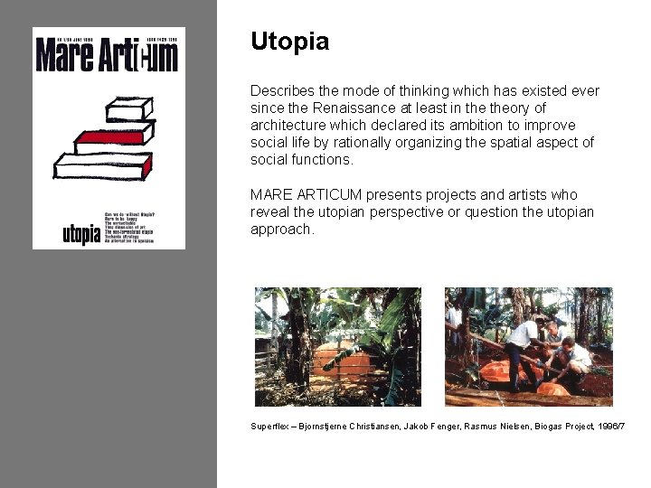 Utopia Describes the mode of thinking which has existed ever since the Renaissance at