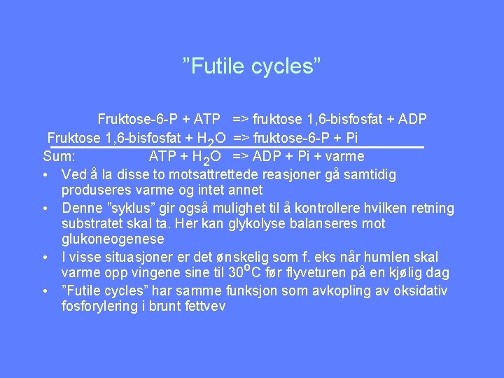 ”Futile cycles” Fruktose-6 -P + ATP => fruktose 1, 6 -bisfosfat + ADP Fruktose