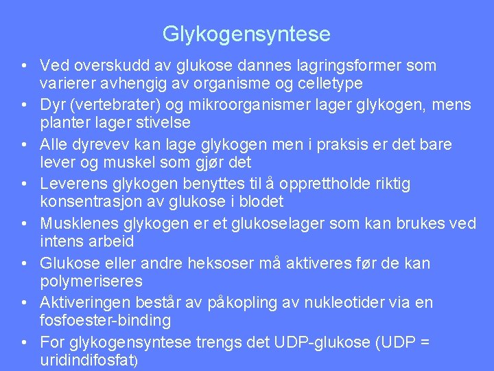 Glykogensyntese • Ved overskudd av glukose dannes lagringsformer som varierer avhengig av organisme og