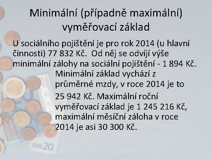 Minimální (případně maximální) vyměřovací základ U sociálního pojištění je pro rok 2014 (u hlavní