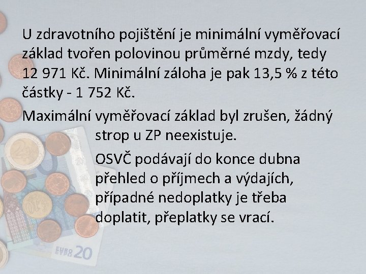 U zdravotního pojištění je minimální vyměřovací základ tvořen polovinou průměrné mzdy, tedy 12 971