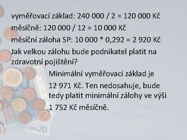 vyměřovací základ: 240 000 / 2 = 120 000 Kč měsíčně: 120 000 /