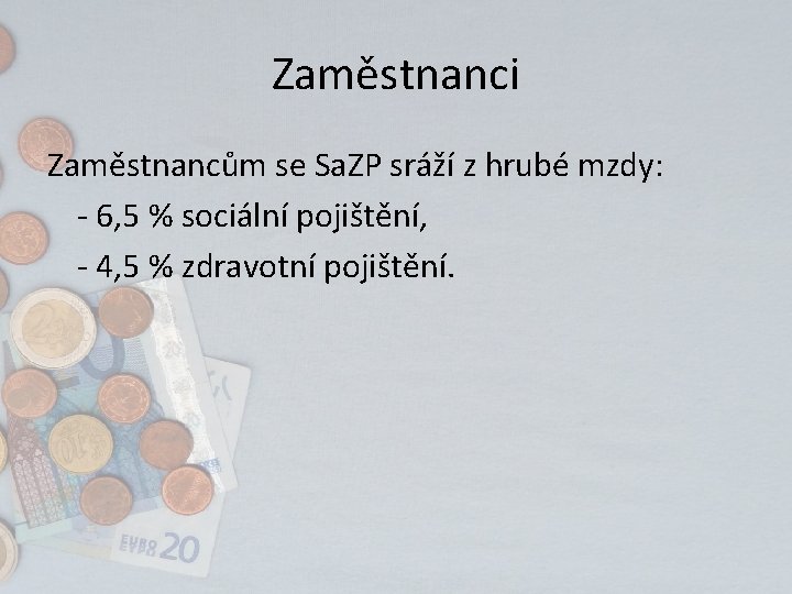 Zaměstnanci Zaměstnancům se Sa. ZP sráží z hrubé mzdy: - 6, 5 % sociální