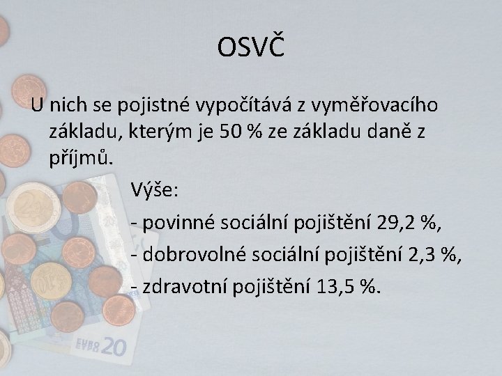 OSVČ U nich se pojistné vypočítává z vyměřovacího základu, kterým je 50 % ze