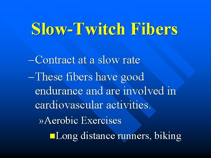 Slow-Twitch Fibers – Contract at a slow rate – These fibers have good endurance Slow-Twitch Fibers – Contract at a slow rate – These fibers have good endurance