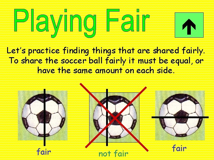  Let’s practice finding things that are shared fairly. To share the soccer ball