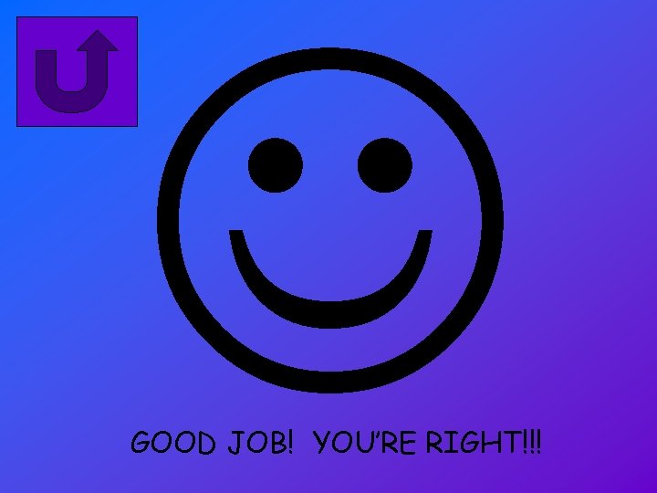  GOOD JOB! YOU’RE RIGHT!!! 