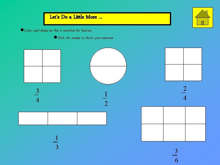 Let’s Do a Little More. . . Color each shape so that it matches