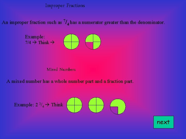 Improper Fractions An improper fraction such as 7/4 has a numerator greater than the