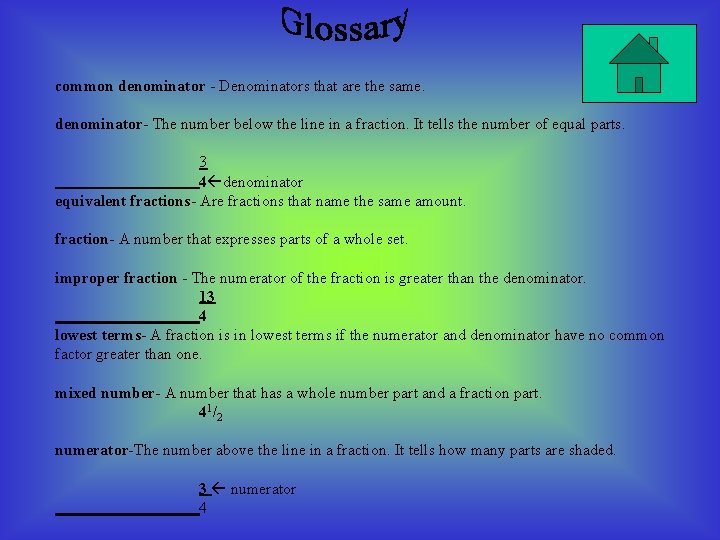 common denominator - Denominators that are the same. denominator- The number below the line