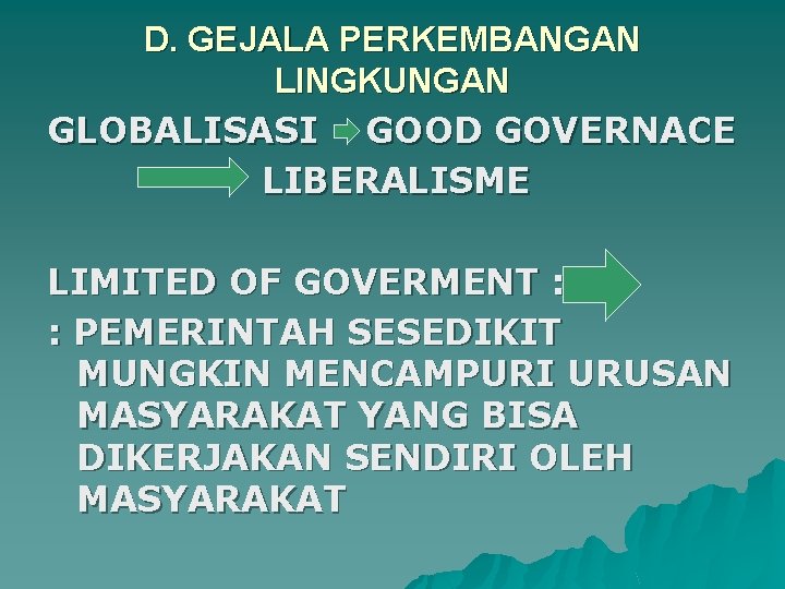 D. GEJALA PERKEMBANGAN LINGKUNGAN GLOBALISASI GOOD GOVERNACE LIBERALISME LIMITED OF GOVERMENT : : PEMERINTAH