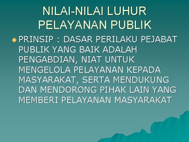 NILAI-NILAI LUHUR PELAYANAN PUBLIK u PRINSIP : DASAR PERILAKU PEJABAT PUBLIK YANG BAIK ADALAH