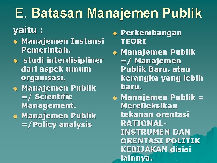  E. Batasan Manajemen Publik yaitu : u u Manajemen Instansi Pemerintah. studi interdisipliner