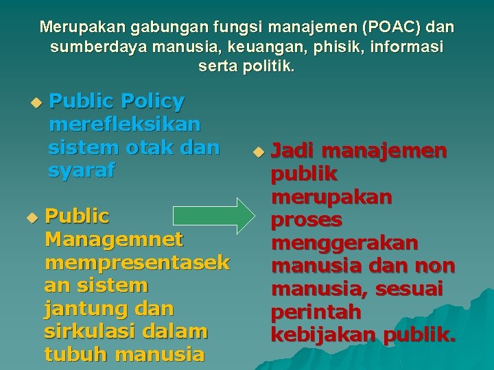 Merupakan gabungan fungsi manajemen (POAC) dan sumberdaya manusia, keuangan, phisik, informasi serta politik. u