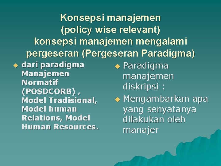 Konsepsi manajemen (policy wise relevant) konsepsi manajemen mengalami pergeseran (Pergeseran Paradigma) u dari paradigma