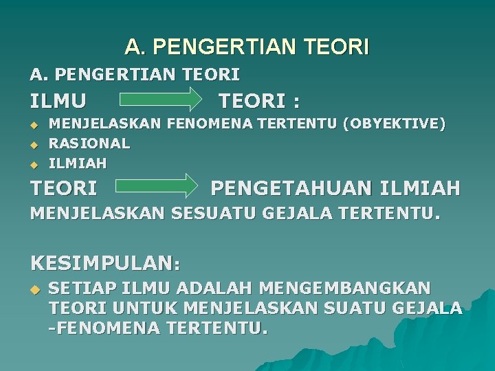 A. PENGERTIAN TEORI ILMU TEORI : u u u MENJELASKAN FENOMENA TERTENTU (OBYEKTIVE) RASIONAL