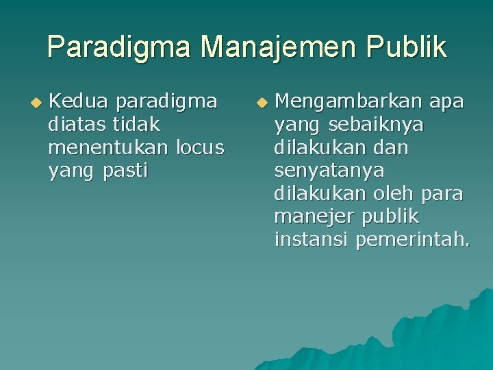 Paradigma Manajemen Publik u Kedua paradigma diatas tidak menentukan locus yang pasti u Mengambarkan