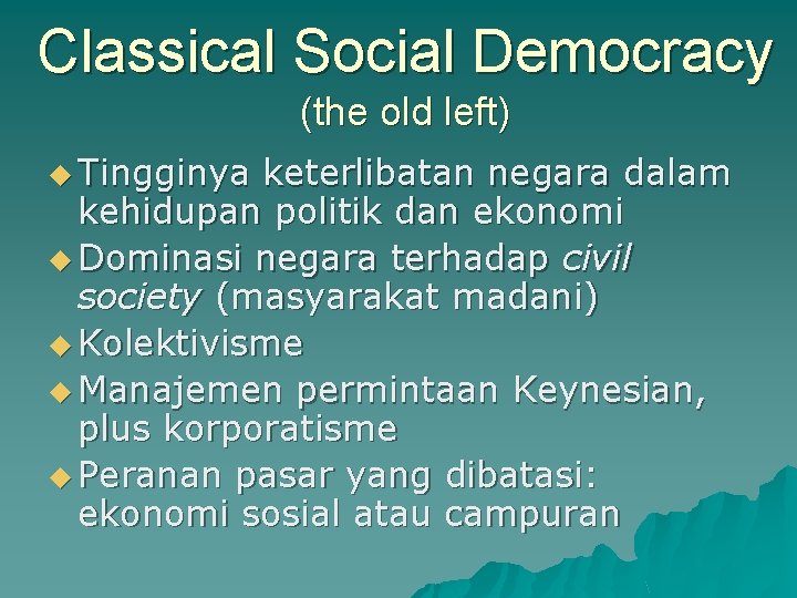 Classical Social Democracy (the old left) u Tingginya keterlibatan negara dalam kehidupan politik dan
