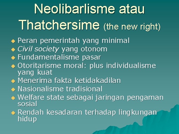 Neolibarlisme atau Thatchersime (the new right) Peran pemerintah yang minimal u Civil society yang