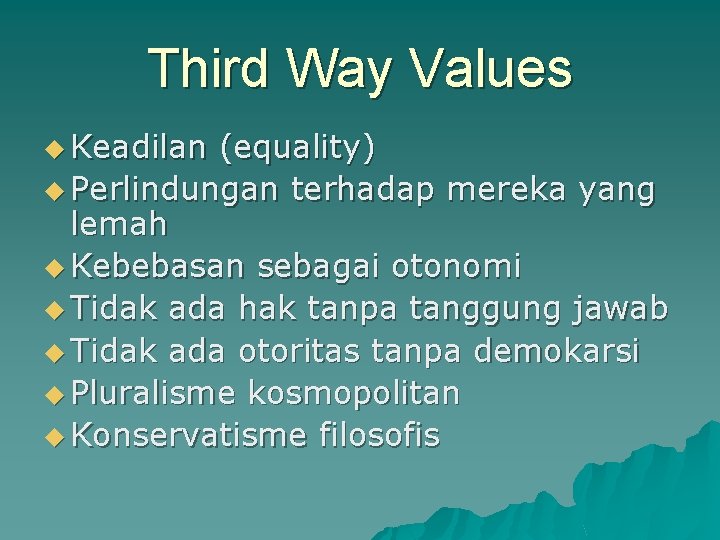 Third Way Values u Keadilan (equality) u Perlindungan terhadap mereka yang lemah u Kebebasan