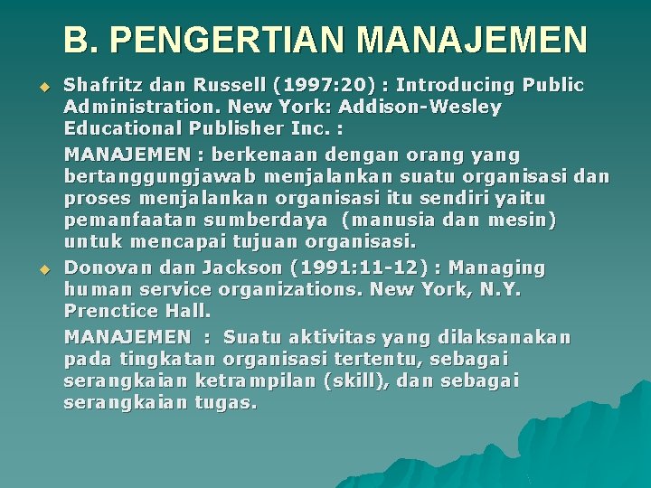 B. PENGERTIAN MANAJEMEN Shafritz dan Russell (1997: 20) : Introducing Public Administration. New York: