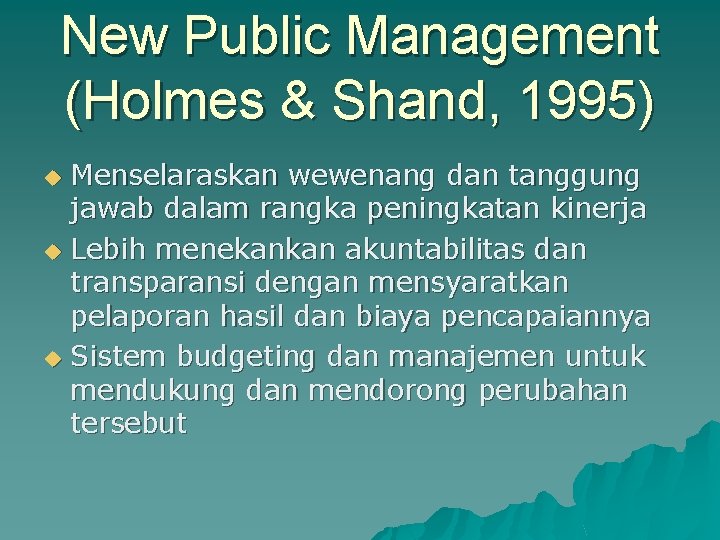 New Public Management (Holmes & Shand, 1995) Menselaraskan wewenang dan tanggung jawab dalam rangka