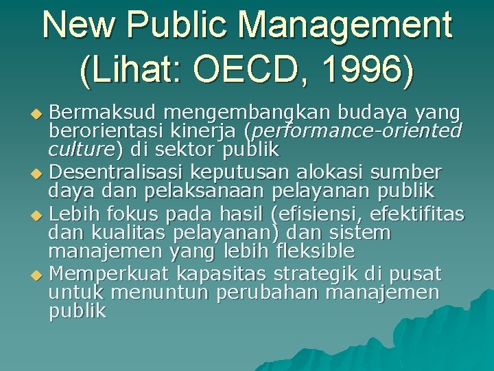 New Public Management (Lihat: OECD, 1996) Bermaksud mengembangkan budaya yang berorientasi kinerja (performance-oriented culture)