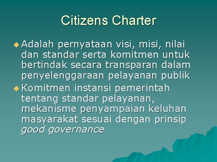 Citizens Charter u Adalah pernyataan visi, misi, nilai dan standar serta komitmen untuk bertindak