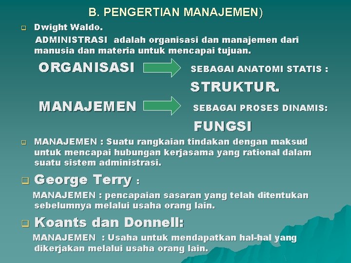 B. PENGERTIAN MANAJEMEN) q q q Dwight Waldo. ADMINISTRASI adalah organisasi dan manajemen dari