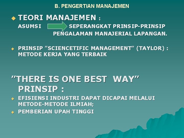 B. PENGERTIAN MANAJEMEN u TEORI MANAJEMEN : ASUMSI SEPERANGKAT PRINSIP-PRINSIP PENGALAMAN MANAJERIAL LAPANGAN. u