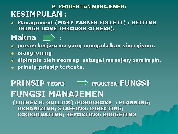 B. PENGERTIAN MANAJEMEN) KESIMPULAN : u Management (MARY PARKER FOLLETT) : GETTING THINGS DONE